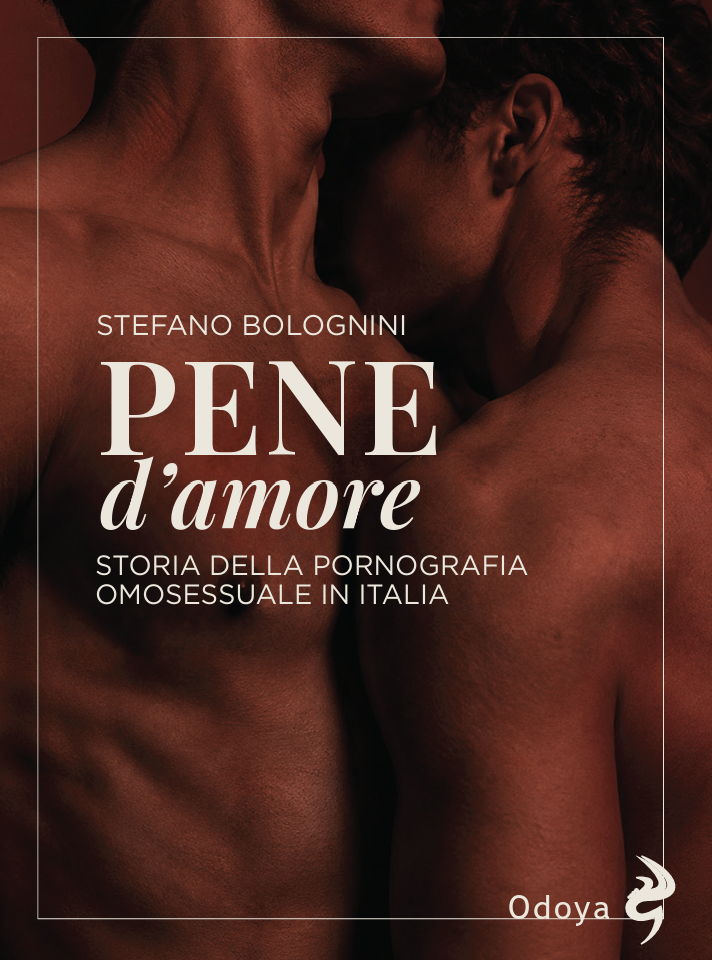 Home Copertina del libro di Stefano Bolognini Pene d'amore, Storia della pornografia omosessuale in Italia, Odoya, 2026.